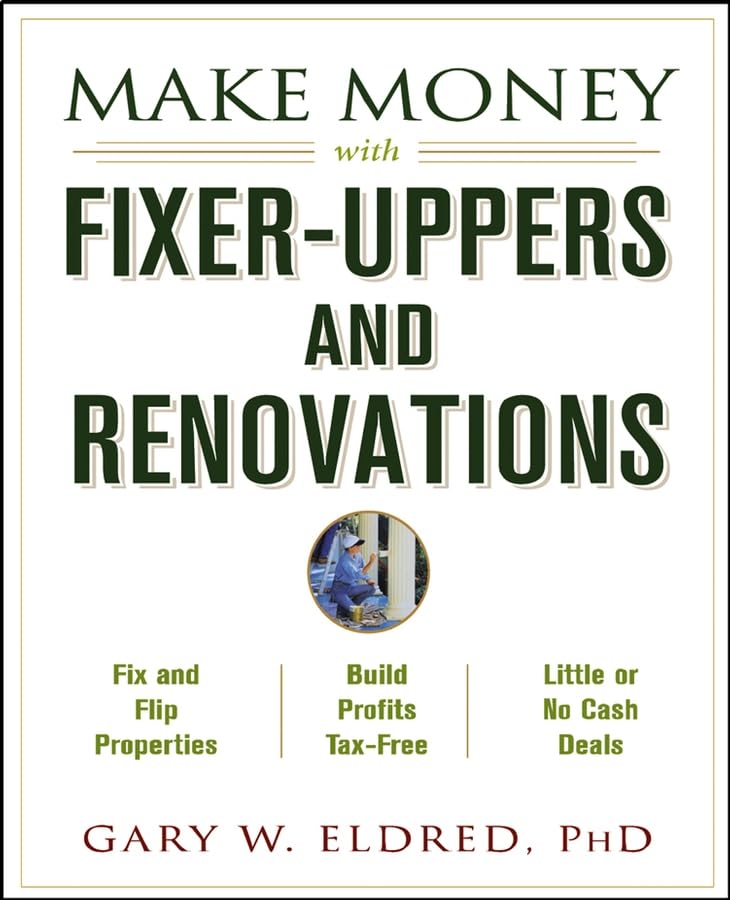 Make Money With Fixer-Uppers and Renovations (Make Money in Real Estate) Business, Finance & Career