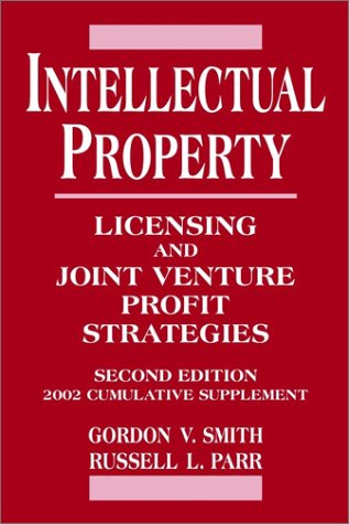 Intellectual Property: Licensing and Joint Venture Profit Strategies: 2002 Cumulative Supplement Law