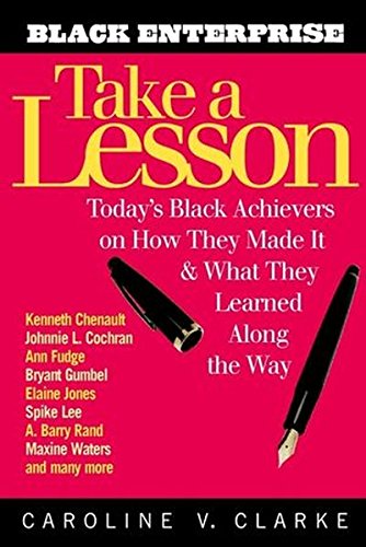 Take a Lesson: Today's Black Achievers on How They Made It and What They Learned along the Way Books