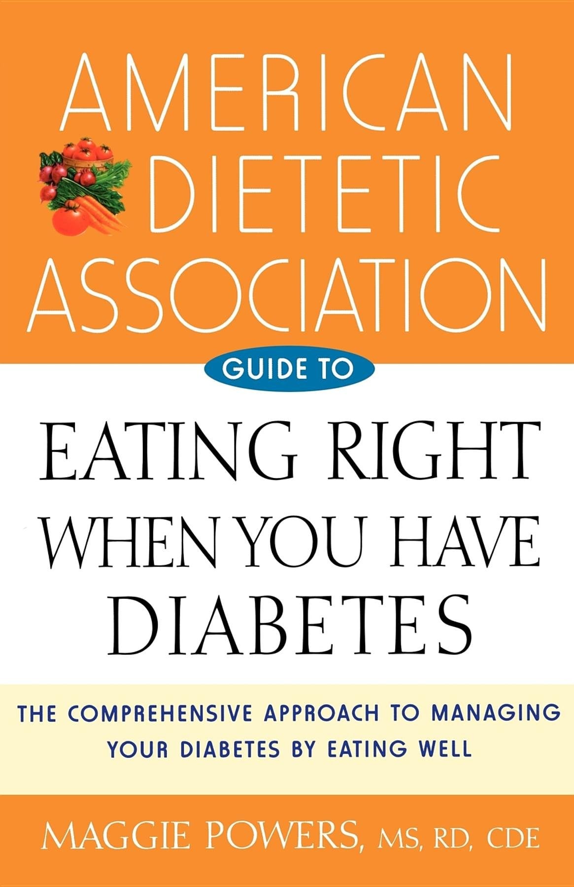 American Dietetic Association Guide to Eating Right When You Have Diabetes: The Comprehensive Approach to Managing Your Diabetes by Eating Well Medicine
