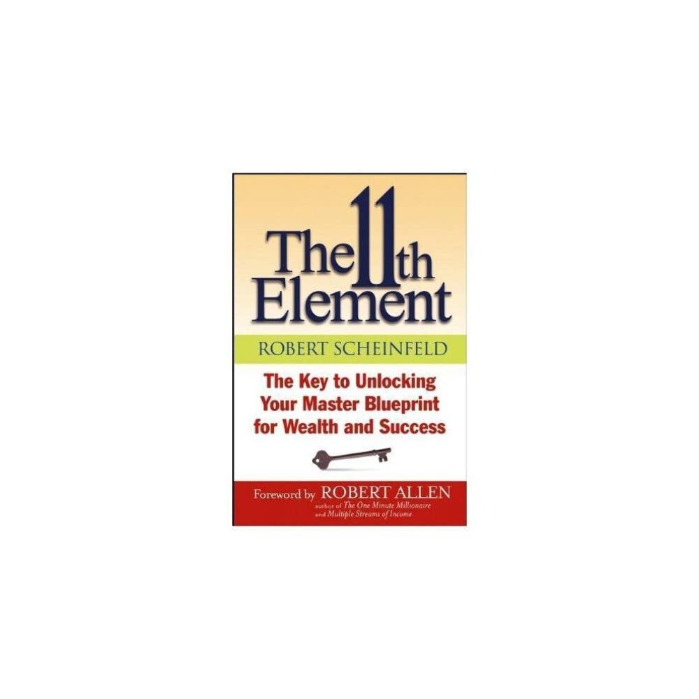 The 11th Element: The Key to Unlocking Your Master Blueprint For Wealth and Success Law
