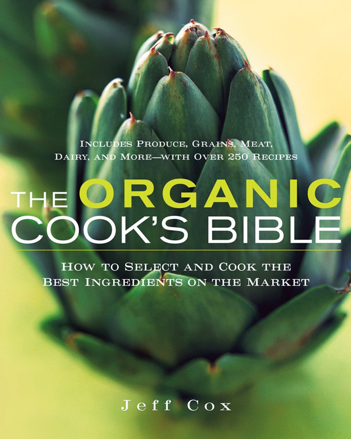 The Organic Cook's Bible: How to Select and Cook the Best Ingredients on the Market Leisure, Home & Garden