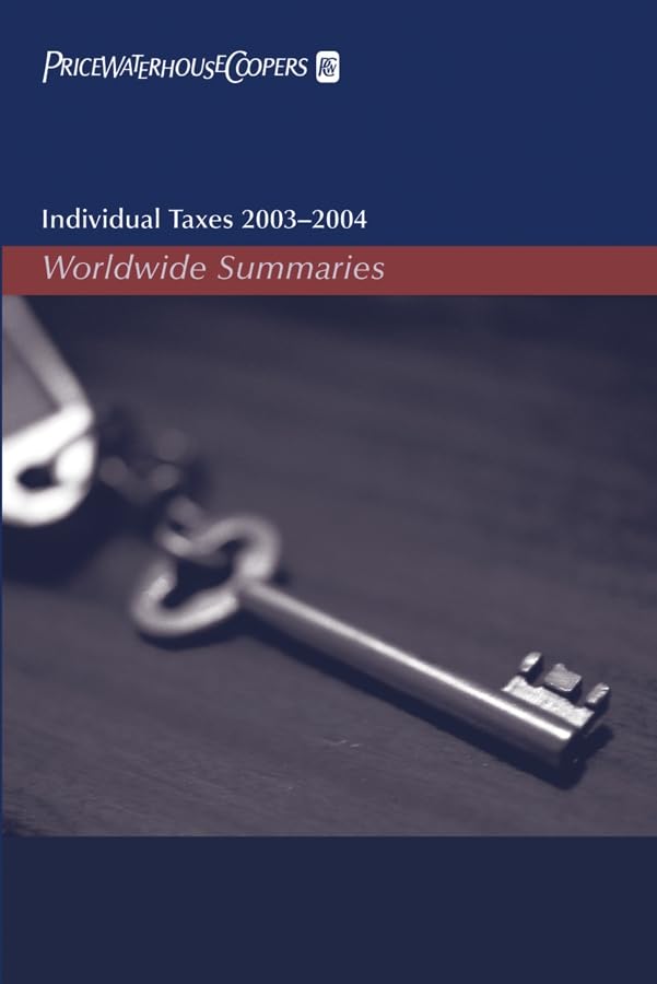 Individual Taxes 2003-2004: Worldwide Summaries (WORLDWIDE SUMMARIES INDIVIDUAL TAXES) Law