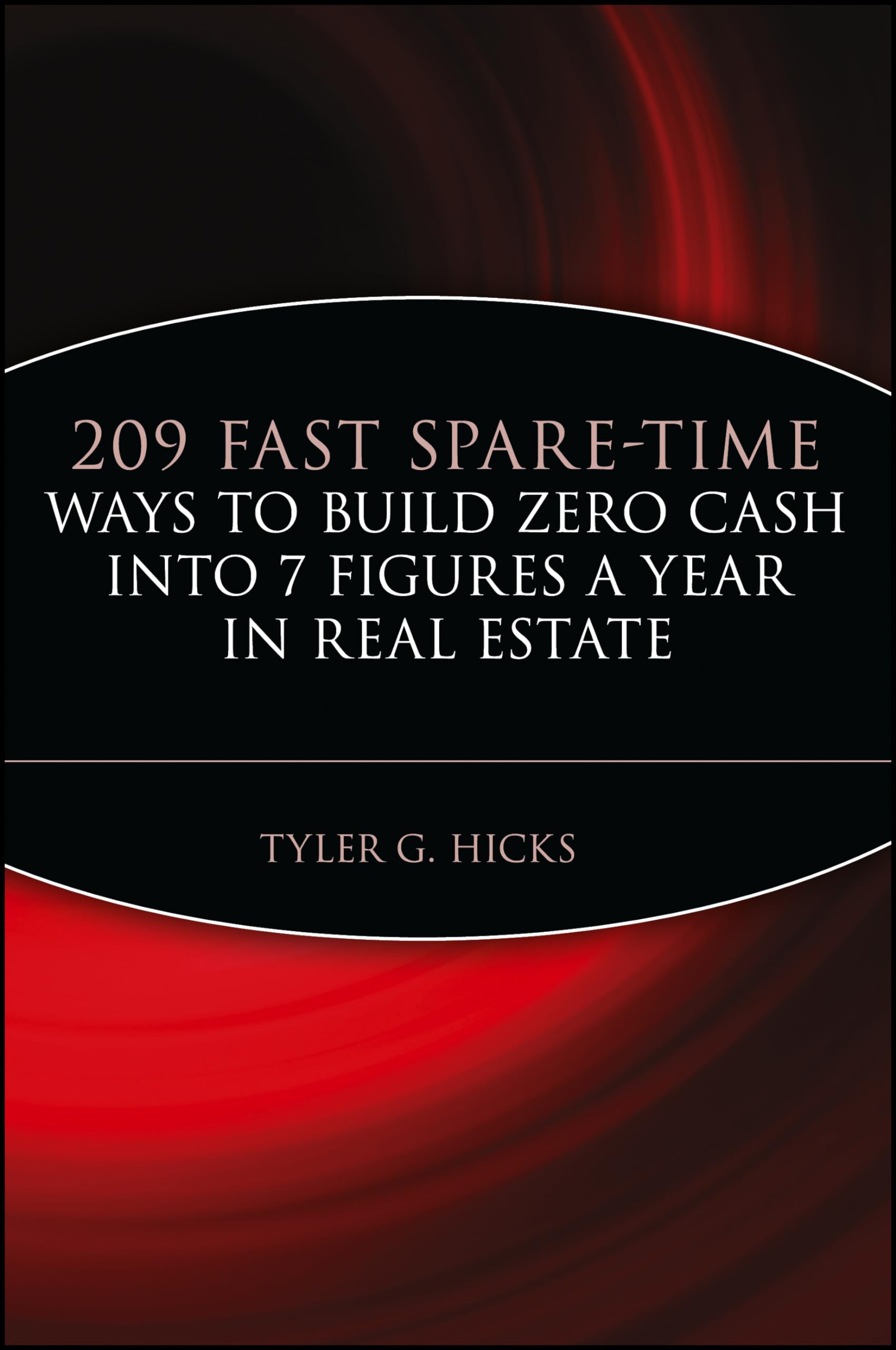 209 Fast Spare-Time Ways to Build Zero Cash into 7 Figures a Year in Real Estate: Zero Cash into 7 Figures a years in Real Estate Law