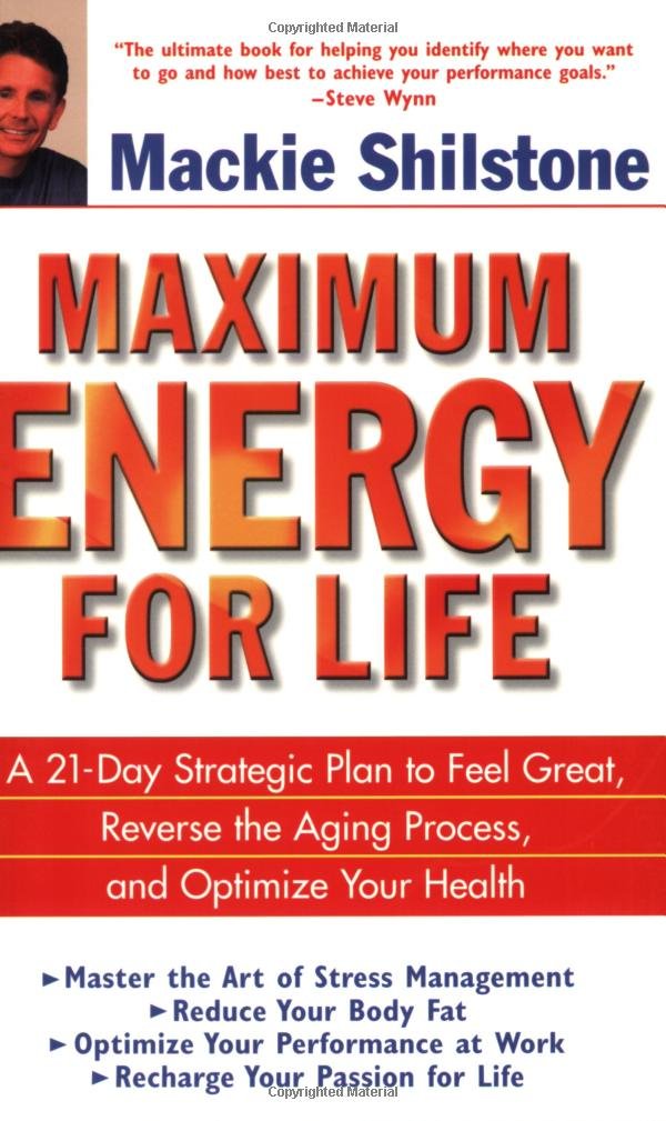 Maximum Energy for Life: A 21-Day Strategic Plan to Feel Great, Reverse the Aging Process, and Optimize Your Health Health, Nutrition & Fitness