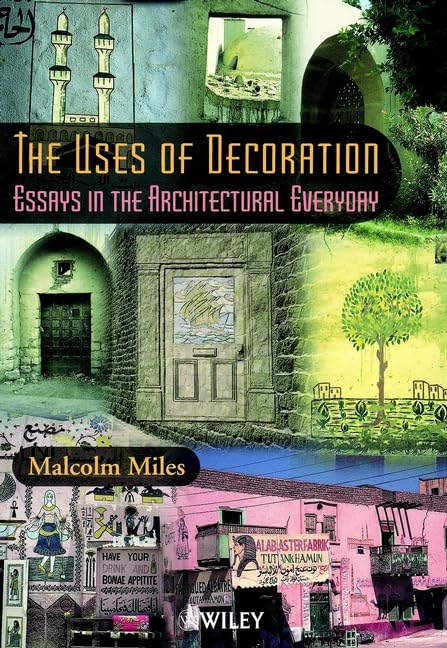 The Uses of Decoration: Essays in the Architectural Everyday Architecture