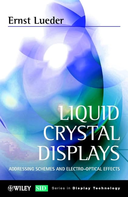 Liquid Crystal Displays: Adressing Schemes and Electro-Optical Effects (Wiley Series in Display Technology) Business & Technology