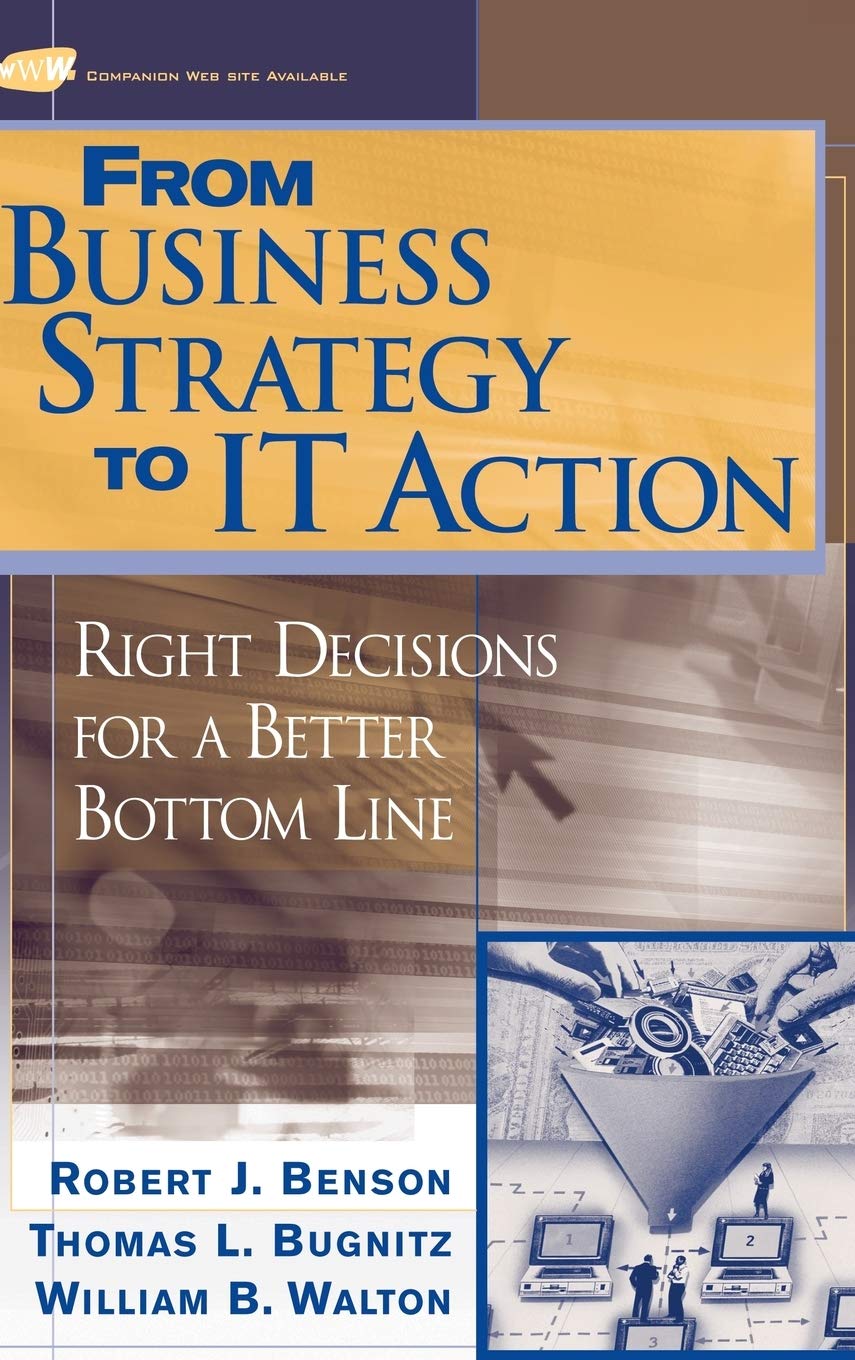 From Business Strategy to IT Action: Right Decisions for a Better Bottom Line Law