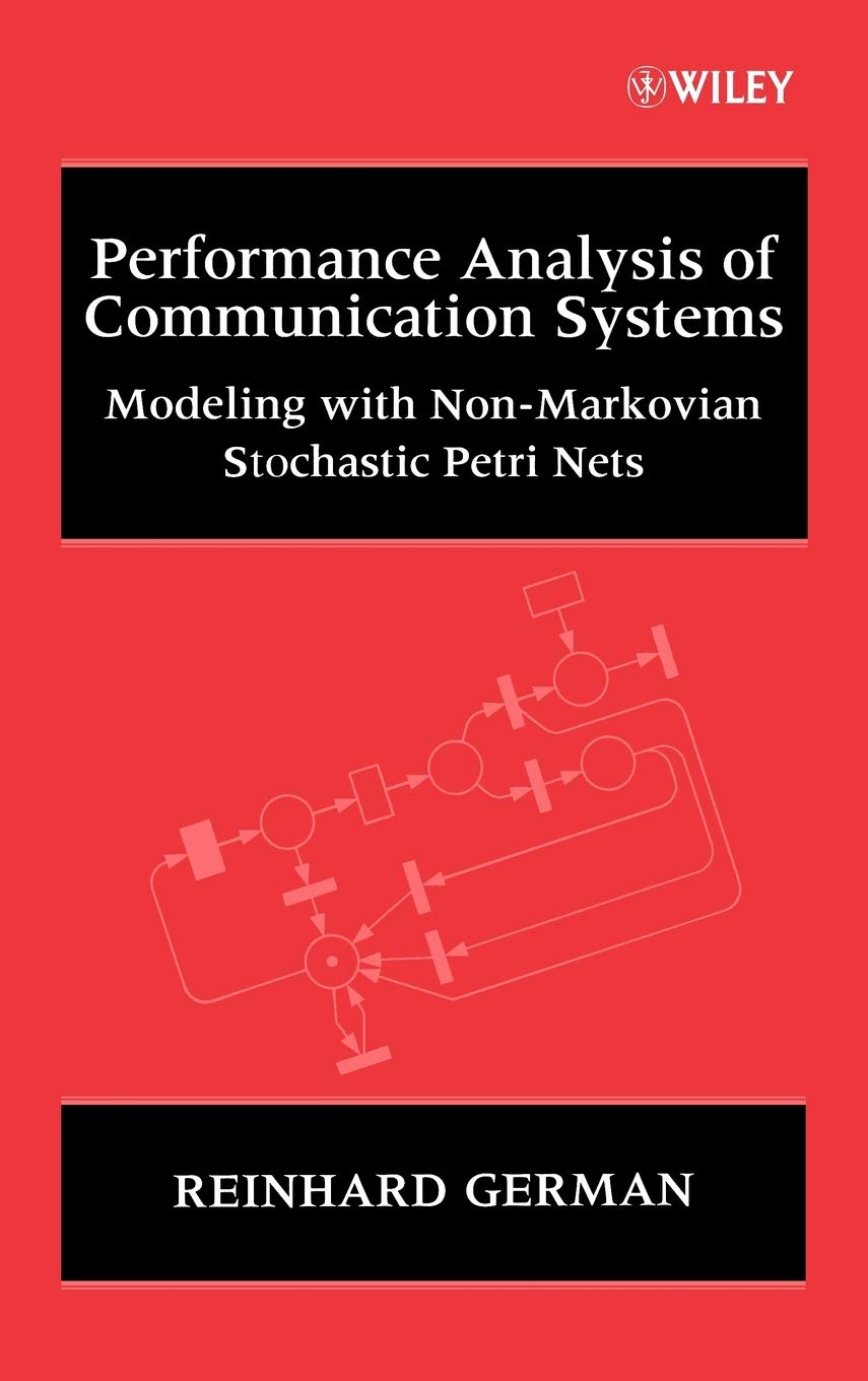 Performance Analysis of Communication Systems: Modeling With Non-Markovian Stochastic Petri Nets book