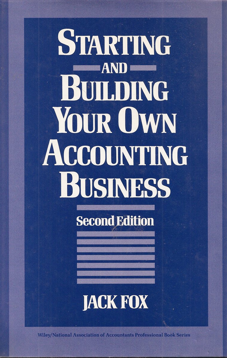 Starting and Building Your Own Accounting Business (Wiley/National Association of Accountants Professional Book Series) Business, Finance & Career