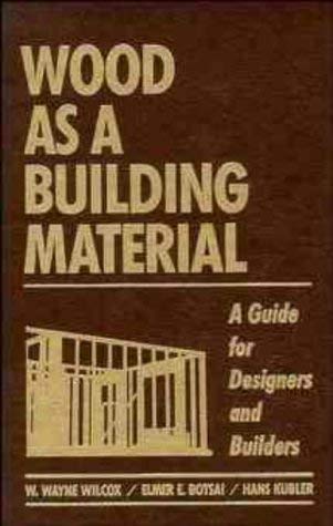 Wood As a Building Material: A Guide for Designers and Builders Business & Technology