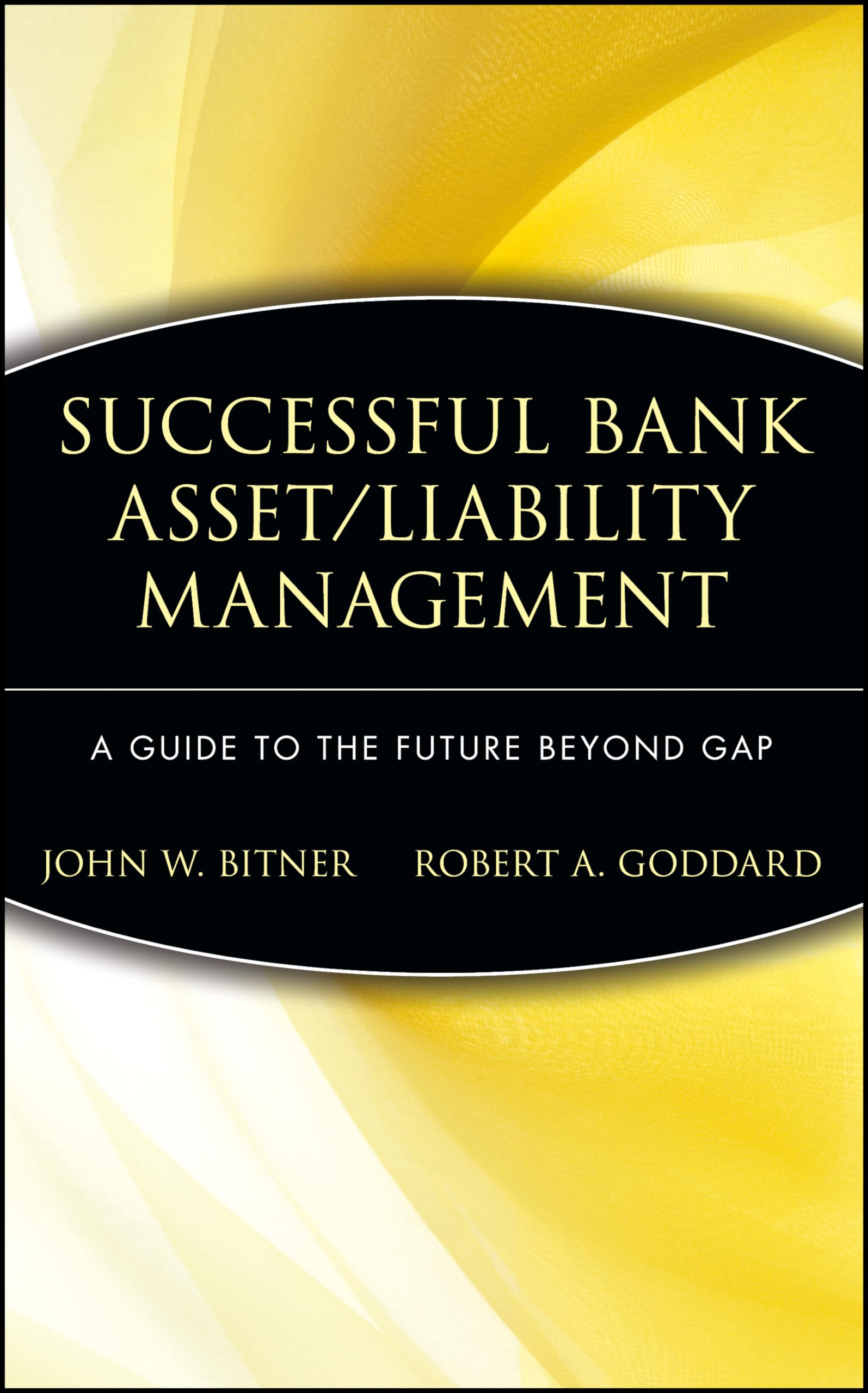 Successful Bank Asset/Liability Management: A Guide to the Future Beyond Gap book