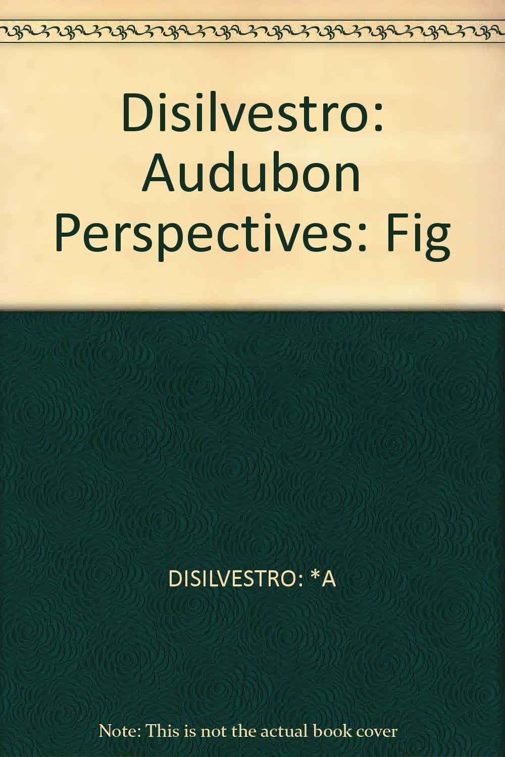 Disilvestro: Audubon Perspectives: Fig Natural Sciences