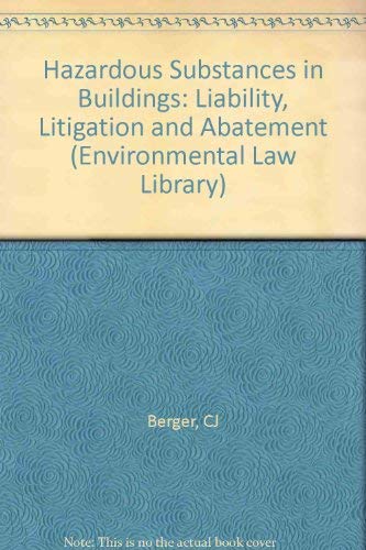 Hazardous Substances in Buildings: Liability, Litigations, and Abatement (Environmental Law Library) Law