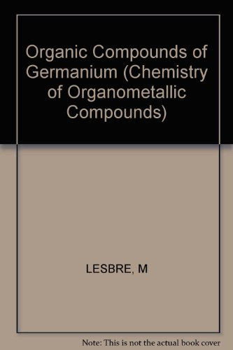 Organic Compounds of Germanium (The chemistry of organometallic compounds) Natural Sciences
