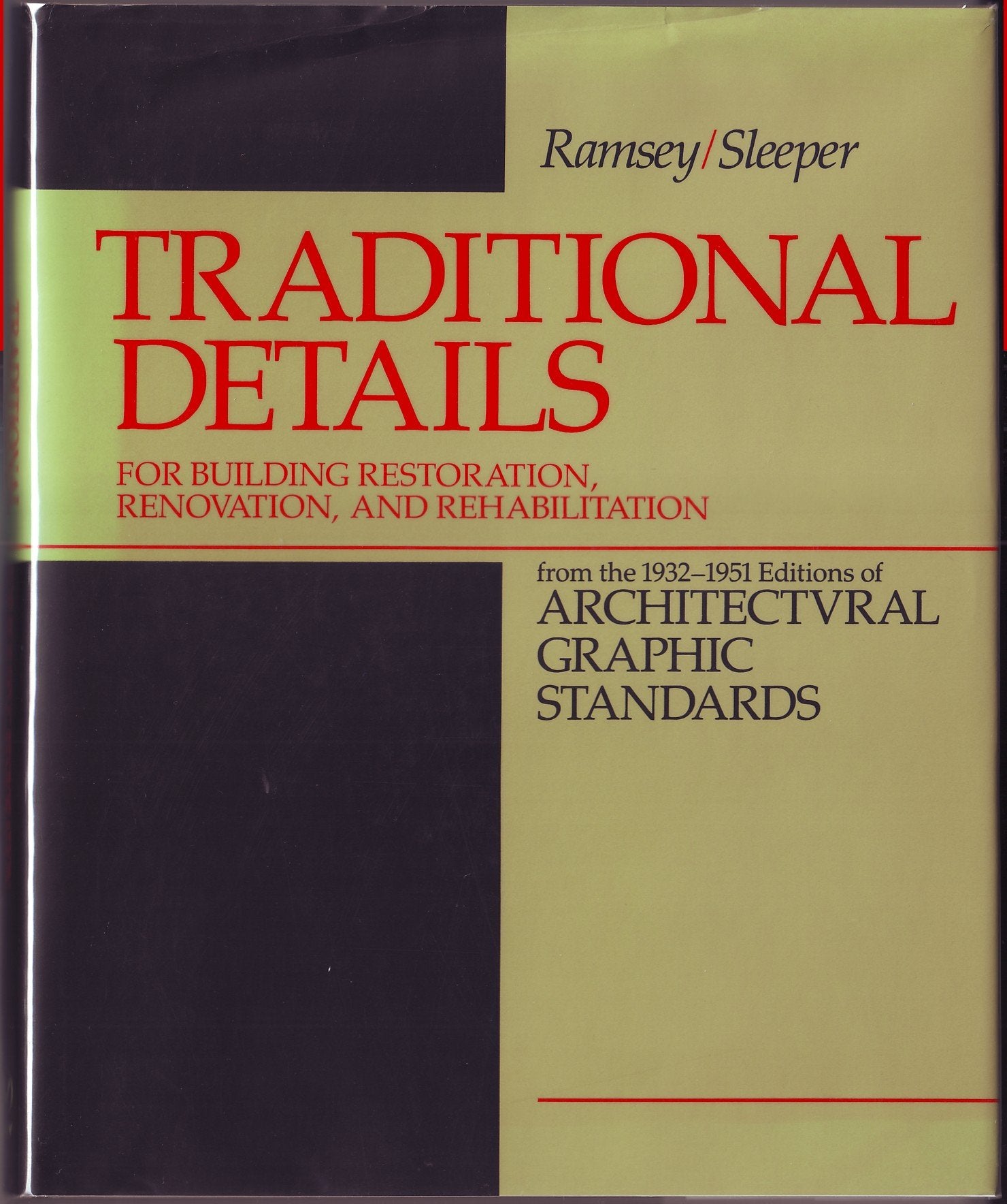 Traditional Details for Building Restoration, Renovation, and Rehabilitation: From the 1932-1951 Editions of Architectural Graphic Standards Business & Technology