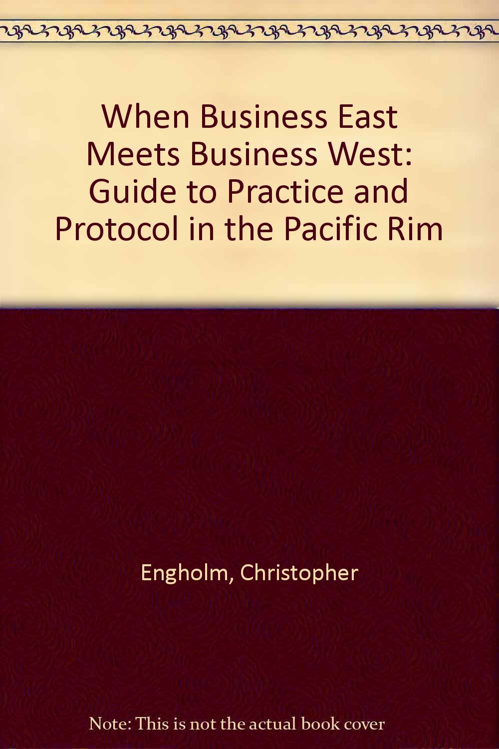 When Business East Meets Business West: The Guide to Practice and Protocol in the Pacific Rim Social Sciences