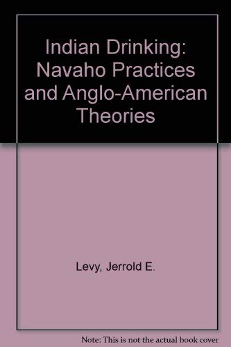 Indian Drinking: Navaho Practices and Anglo-American Theories Health, Nutrition & Fitness