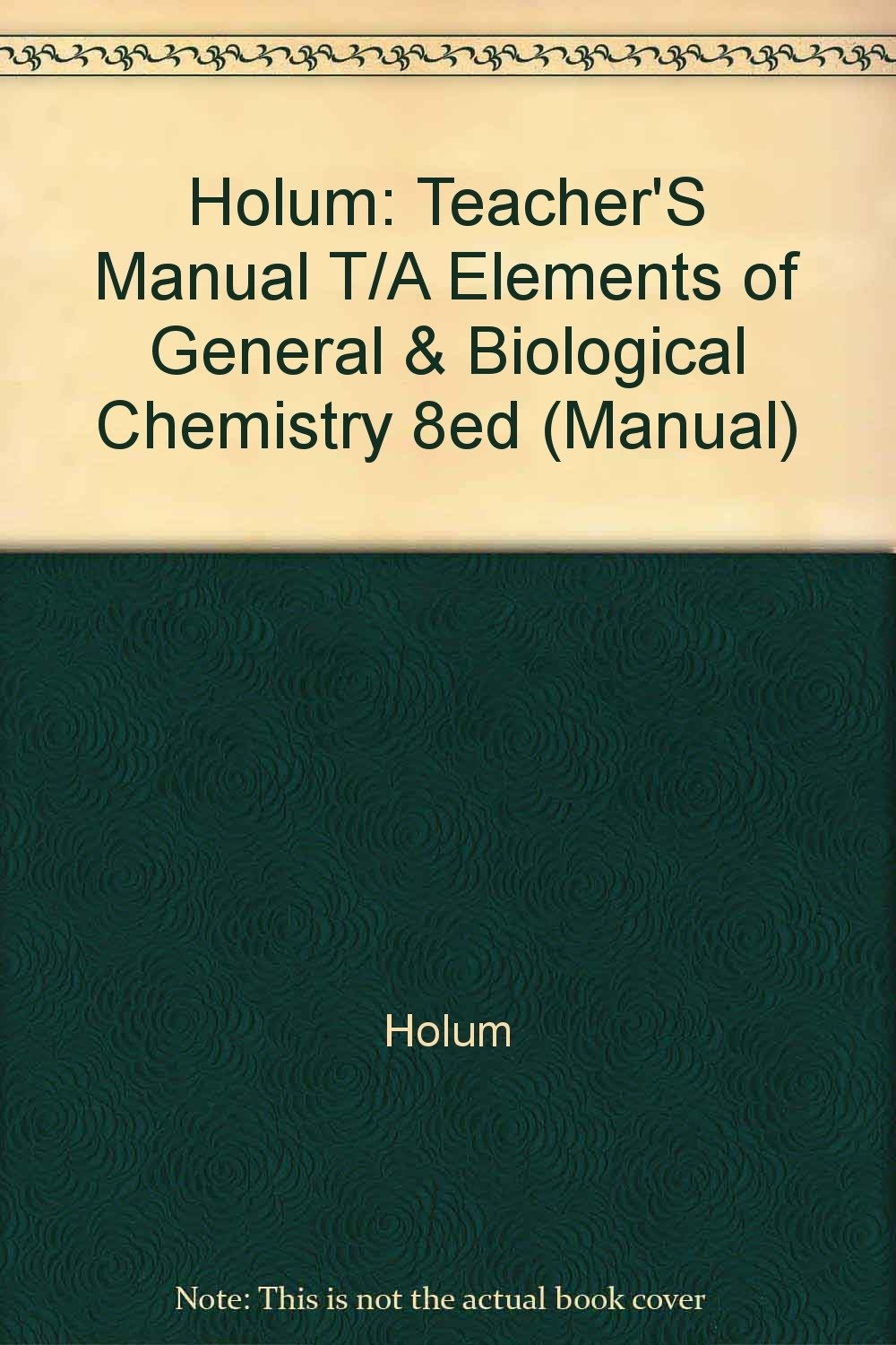 Holum: Teacher'S Manual T/A Elements of General & Biological Chemistry 8ed (Manual) Parents & Children