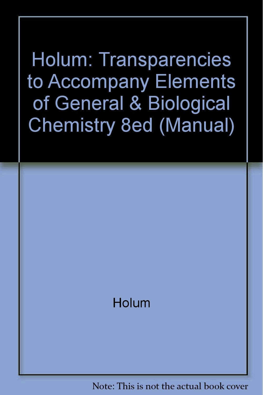 Holum: Transparencies to Accompany Elements of General & Biological Chemistry 8ed (Manual) Parents & Children