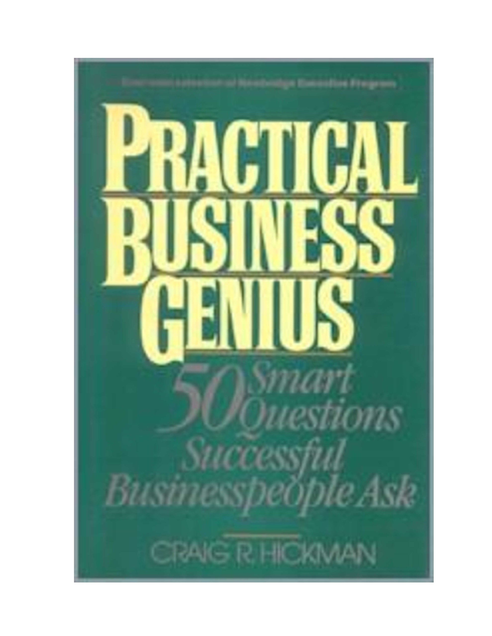 Practical Business Genius: 50 Smart Questions Successful Business People Ask Business, Finance & Career