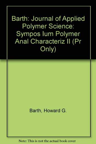 Barth: Journal of Applied Polymer Science: Sympos Ium Polymer Anal Characteriz II (Pr Only) Natural Sciences