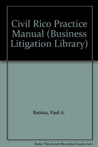 Civil Rico Practice Manual (Business Litigation Library) Law