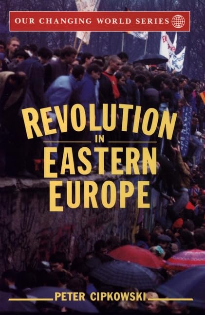 Revolution in Eastern Europe: Understanding the Collapse of Communism in Poland, Hungary, East Germany, Czechoslovakia, Rumania, and the Soviet Union: ... and the Soviet Union (Our Changing World) Education