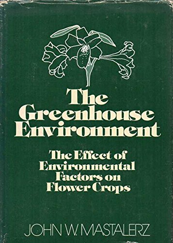 Greenhouse Environment: Effect of Environmental Factors on the Growth and Development of Flower Crops book