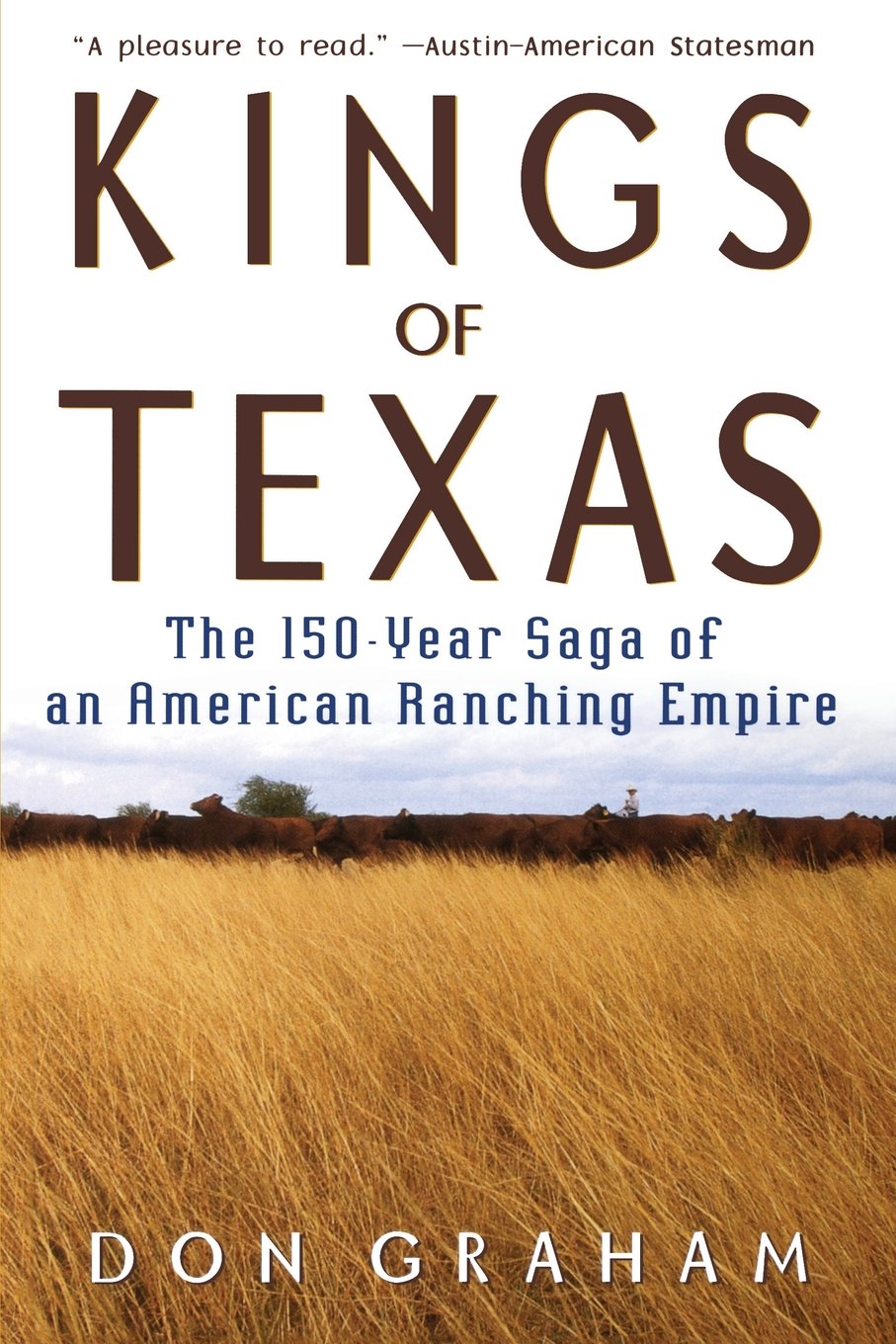 Kings of Texas: The 150-Year Saga of an American Ranching Empire book
