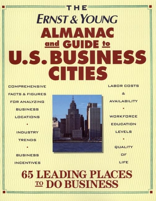 The Ernst & Young Almanac of U.S. Business Cities: A Guide to 66 Leading Places to Do Business: A Guide to 66 of the Leading Places to Do Business (ERNST AND YOUNG ALMANAC OF US BUSINESS CITIES) Business, Finance & Career