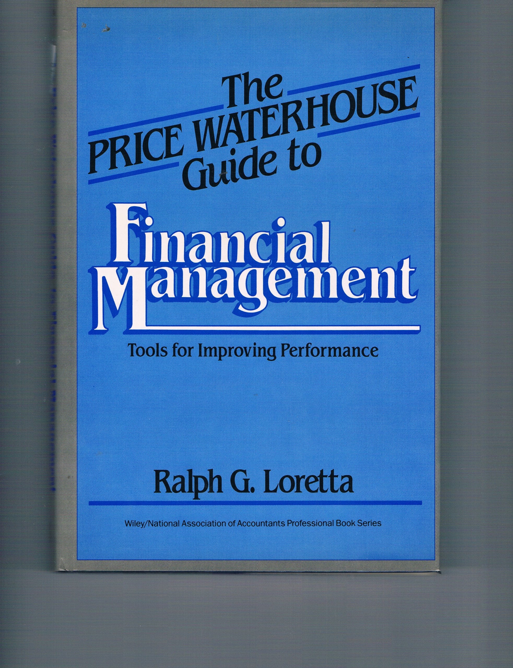 The Price Waterhouse Guide to Financial Management: Tools for Improving Performance (Wiley/National Association of Accountants Professional Book) Business, Finance & Career