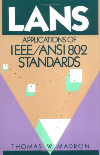 LANS IEEE/ANSI 802 Standards: Applications of Institute of Electrical and Electronics Engineers/American National Standard Institute 802 Standards Computer Science