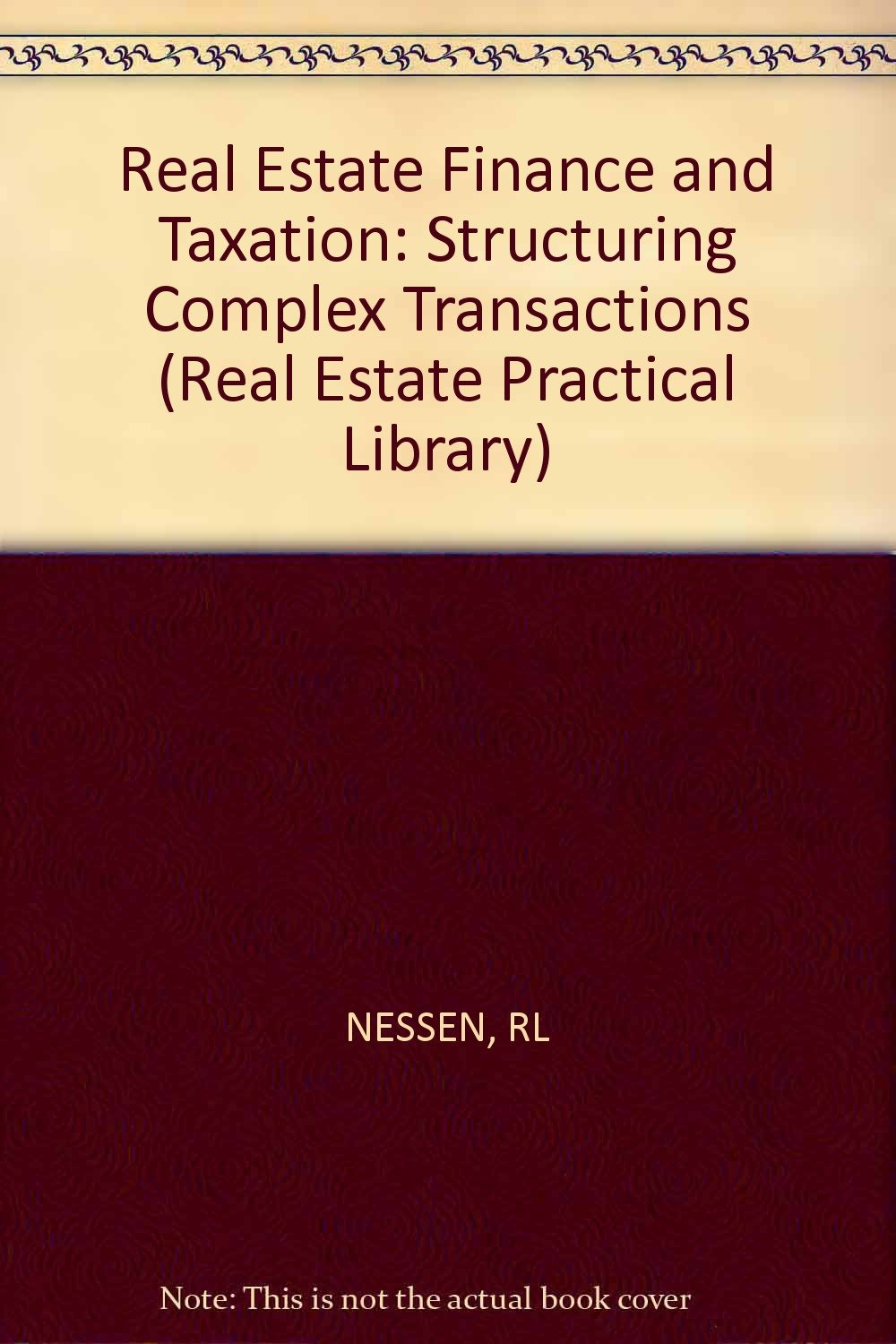 Real Estate Finance and Taxation: Structuring Complex Transactions (Real Estate Practice Library Series) Business, Finance & Career