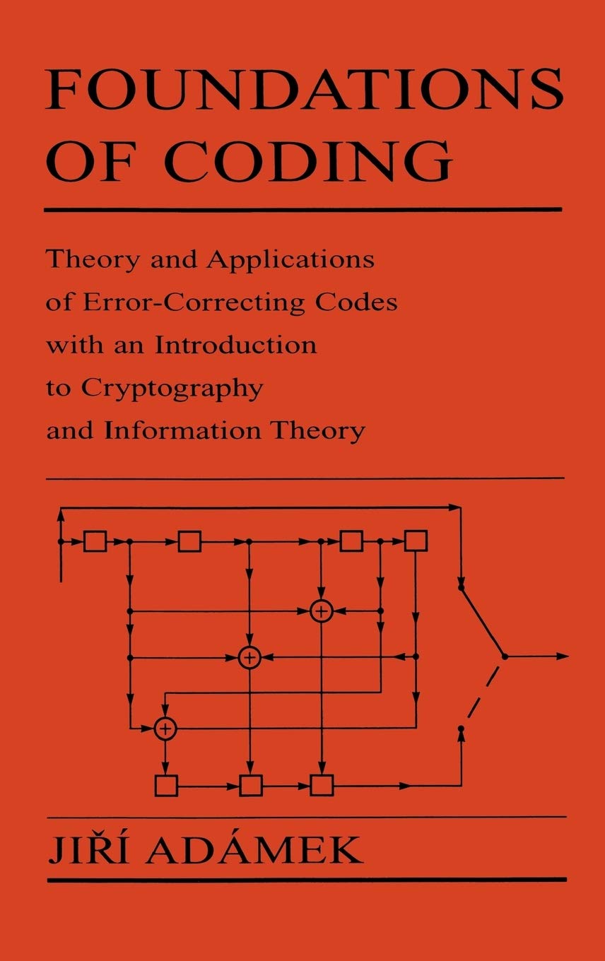 Foundations of Coding: Theory and Applications of Error-Correcting Codes with an Introduction to Cryptography and Information Theory Computer Science