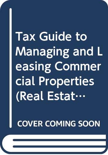 Tax Guide to Managing and Leasing Commercial Properties (Real Estate Practice Library) Law
