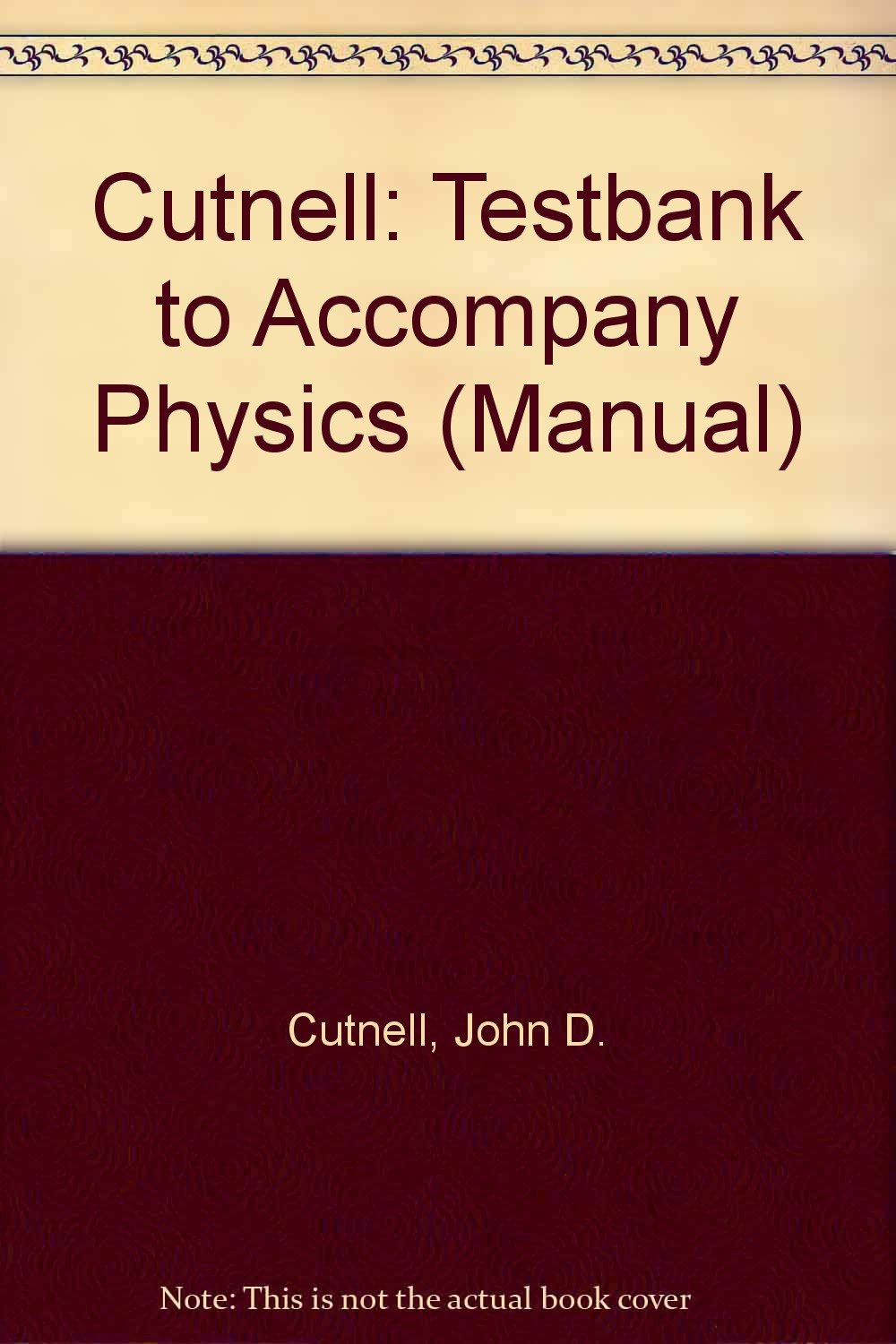 Cutnell: Testbank to Accompany Physics (Manual) Natural Sciences