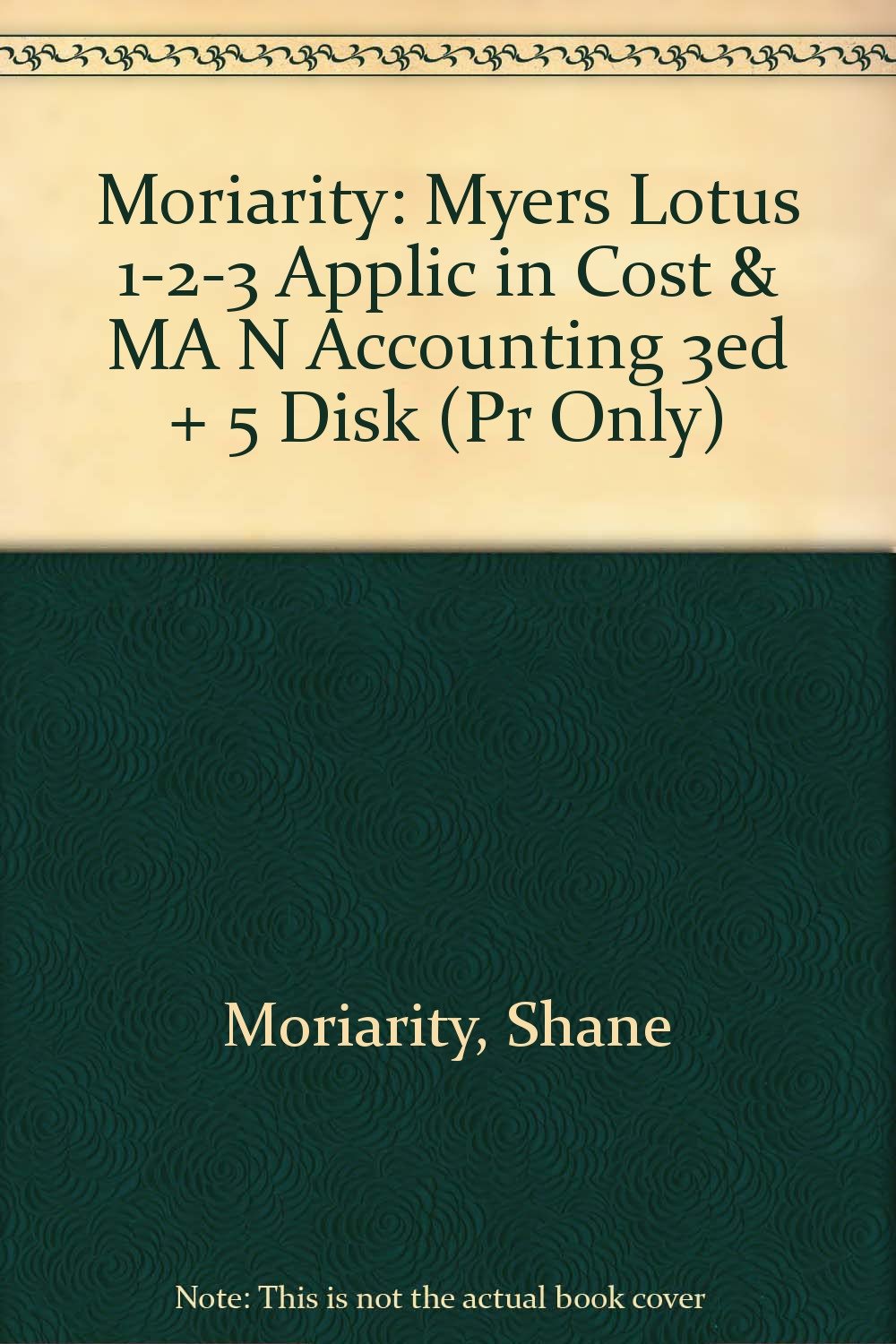 Moriarity: Myers Lotus 1-2-3 Applic in Cost & MA N Accounting 3ed + 5" Disk (Pr Only) Business, Finance & Career