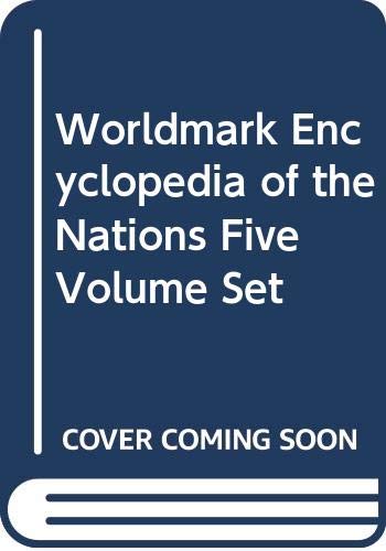Worldmark Encyclopedia of the Nations: A Practical Guide to the Geographic, Historical, Political, Social and Economic Status of All National Nation Politics & History