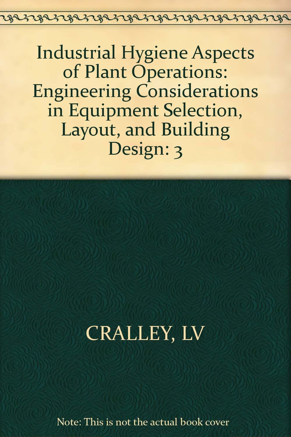 Industrial Hygiene Aspects of Plant Operations: Engineering Considerations in Equipment Selection, Layout, and Building Design Politics & History