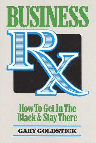 Business Rx: How to Get in the Black and Stay There Business, Finance & Career