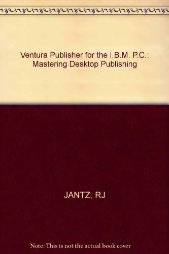 Ventura Publisher for the IBM PC: Mastering Desktop Publishing Media & Communication
