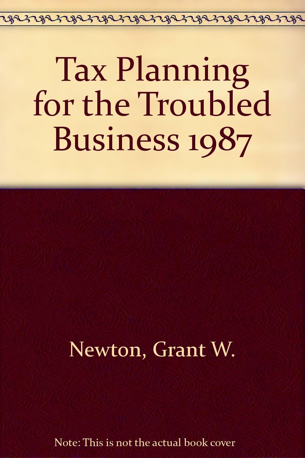 Tax Planning for the Troubled Business 1987 Business, Finance & Career