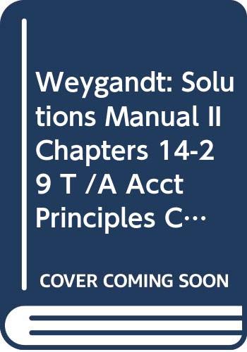 WEYGANDT: ∗SOLUTIONS∗ MANUAL II CHAPTERS ∗14–29∗ T /A ACCT ∗PRINCIPLES CHAP ∗14–29∗ (PR ONLY) Business, Finance & Career