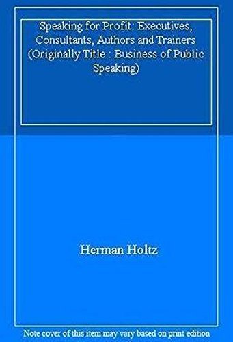 Speaking for Profit: Executives, Consultants, Authors and Trainers (Originally Title : Business of Public Speaking) Business, Finance & Career