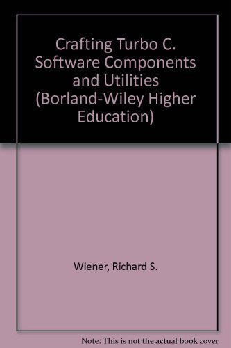 Crafting Turbo C. Software Components and Utilities (Borland-Wiley Higher Education S.) Computer Science