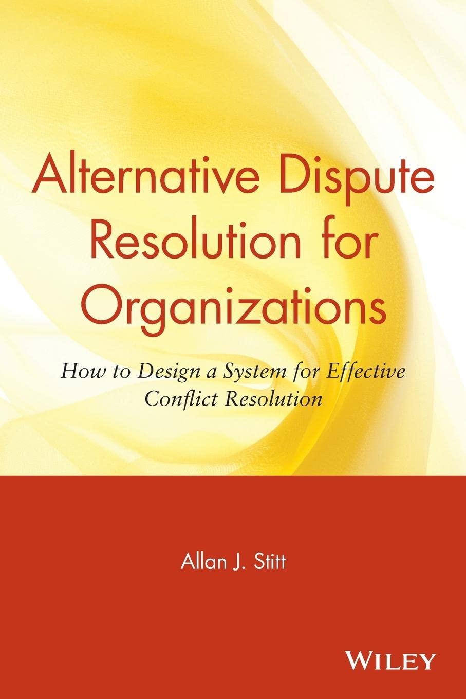 Alternative Dispute Resolution for Organizations: How to Design a System for Effective Conflict Resolution book