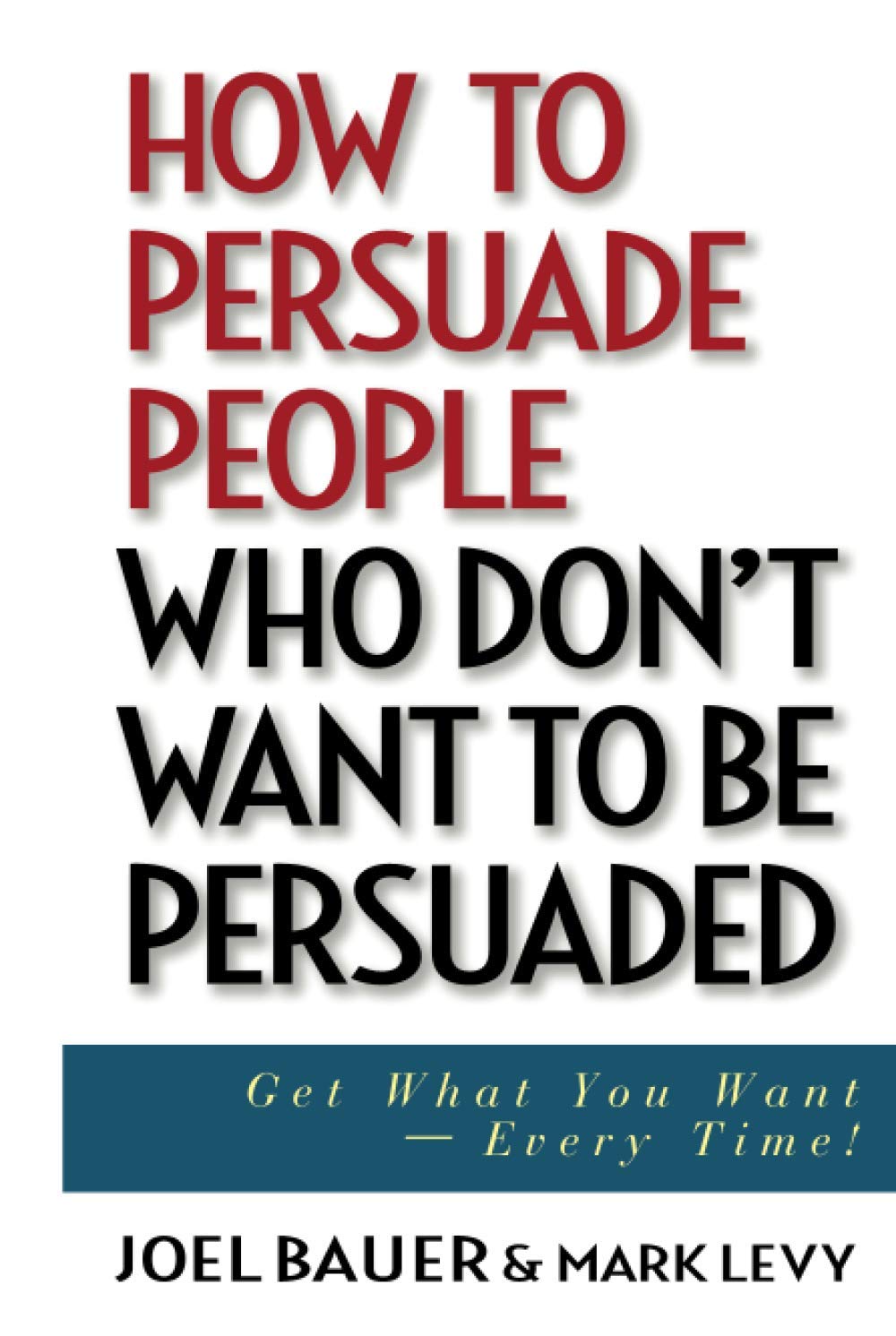 How to Persuade People Who Don't Want to Be Persuaded book