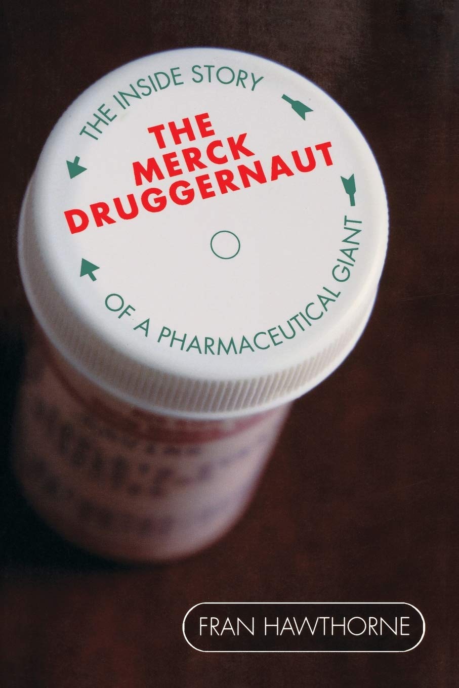 The Merck Druggernaut: The Inside Story of a Pharmaceutical Giant Medicine