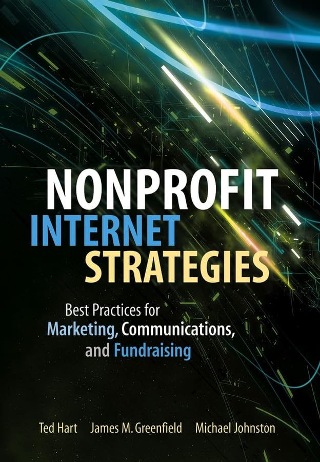 Nonprofit Internet Strategies: Best Practices For Marketing, Communications, And Fundraising Success book